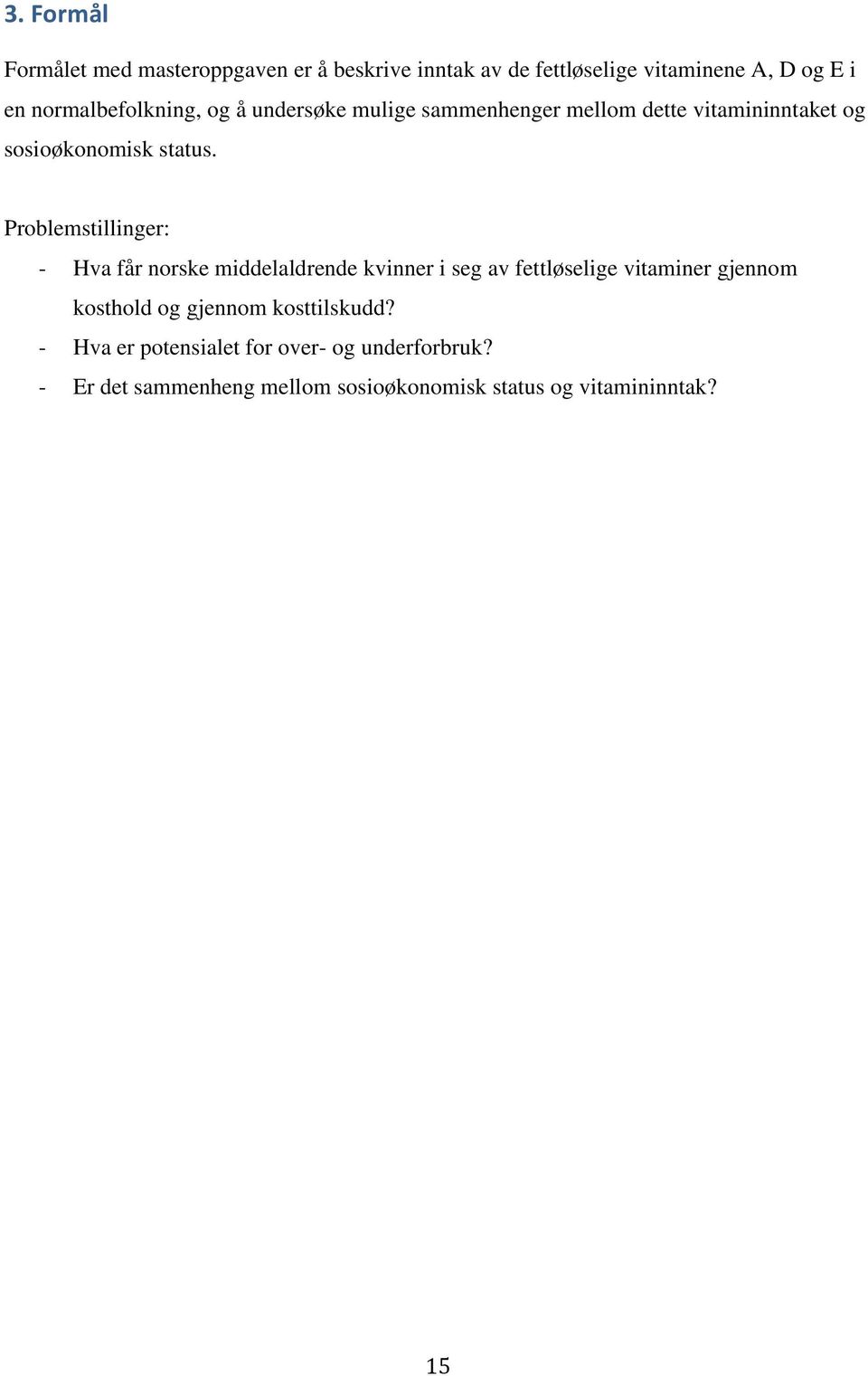 Problemstillinger: - Hva får norske middelaldrende kvinner i seg av fettløselige vitaminer gjennom kosthold og