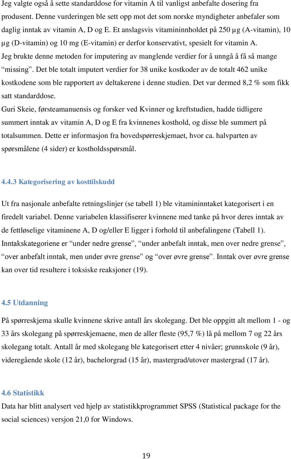 Et anslagsvis vitamininnholdet på 250 µg (A-vitamin), 10 µg (-vitamin) og 10 mg (E-vitamin) er derfor konservativt, spesielt for vitamin A.