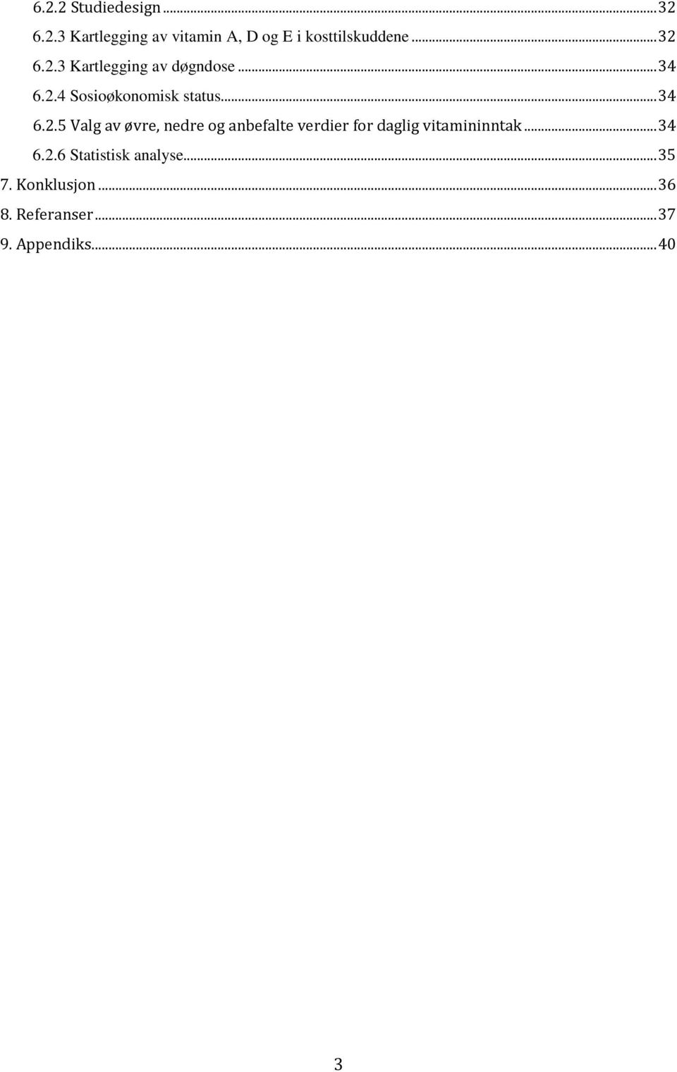 .. 34 6.2.6 Statistisk analyse... 35 7. Konklusjon... 36 8. Referanser... 37 9.