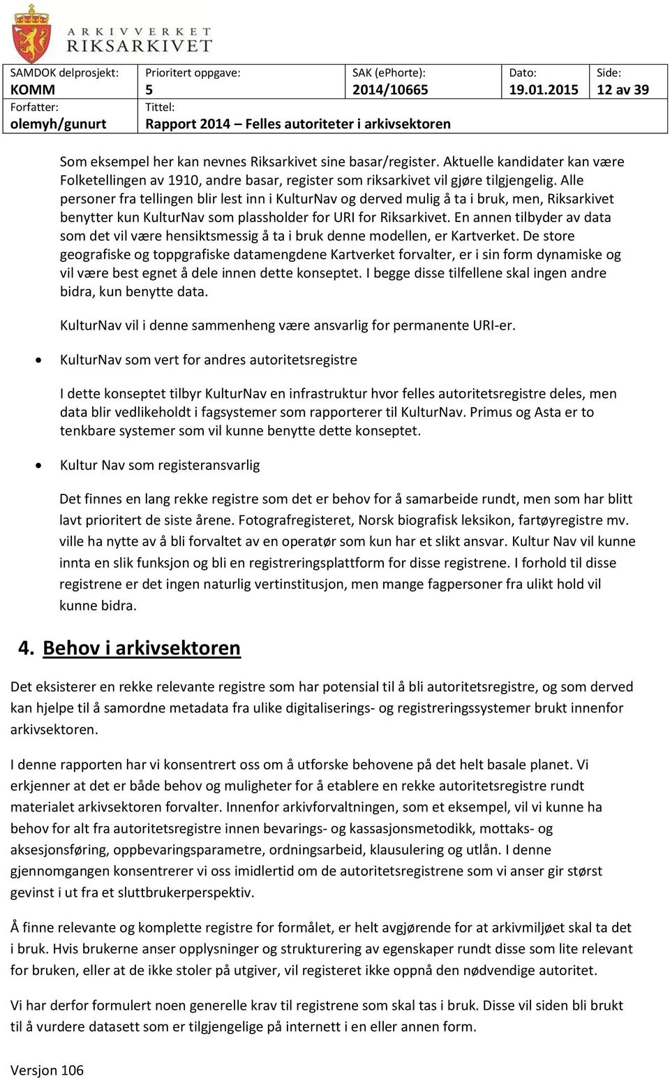 En annen tilbyder av data som det vil være hensiktsmessig å ta i bruk denne modellen, er Kartverket.