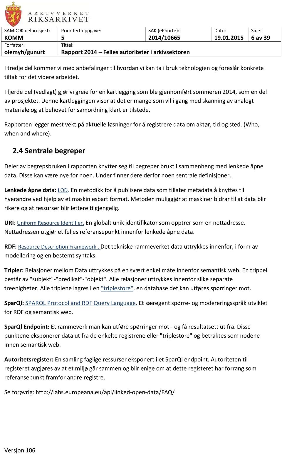 Denne kartleggingen viser at det er mange som vil i gang med skanning av analogt materiale og at behovet for samordning klart er tilstede.