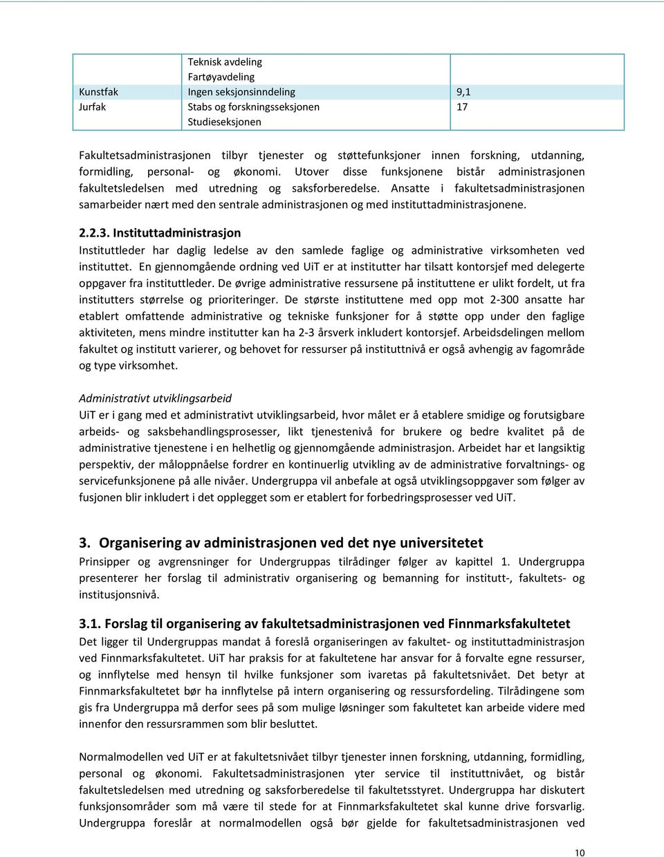 Ansatte i fakultetsadministrasjonen samarbeider nært med den sentrale administrasjonen og med instituttadministrasjonene. 2.2.3.