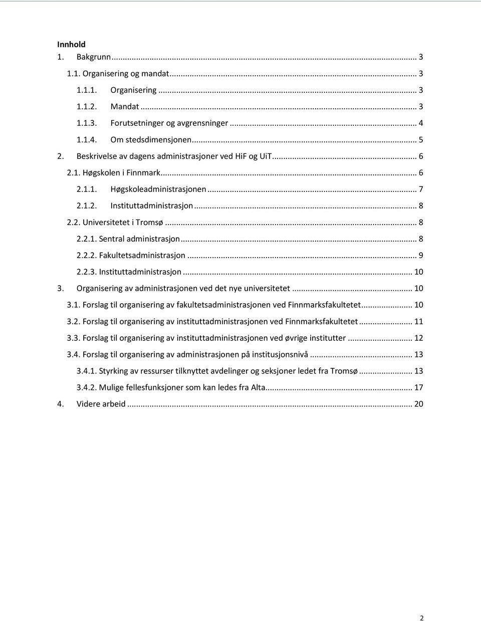 .. 8 2.2.2. Fakultetsadministrasjon... 9 2.2.3. Instituttadministrasjon... 10 3. Organisering av administrasjonen ved det nye universitetet... 10 3.1. Forslag til organisering av fakultetsadministrasjonen ved Finnmarksfakultetet.