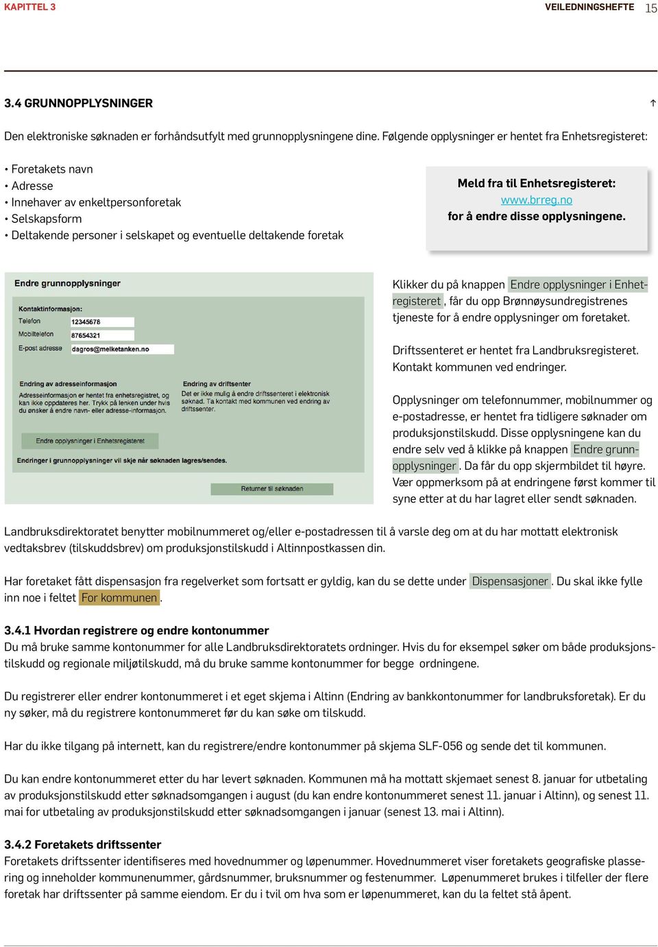 til Enhetsregisteret: www.brreg.no for å endre disse opplysningene.