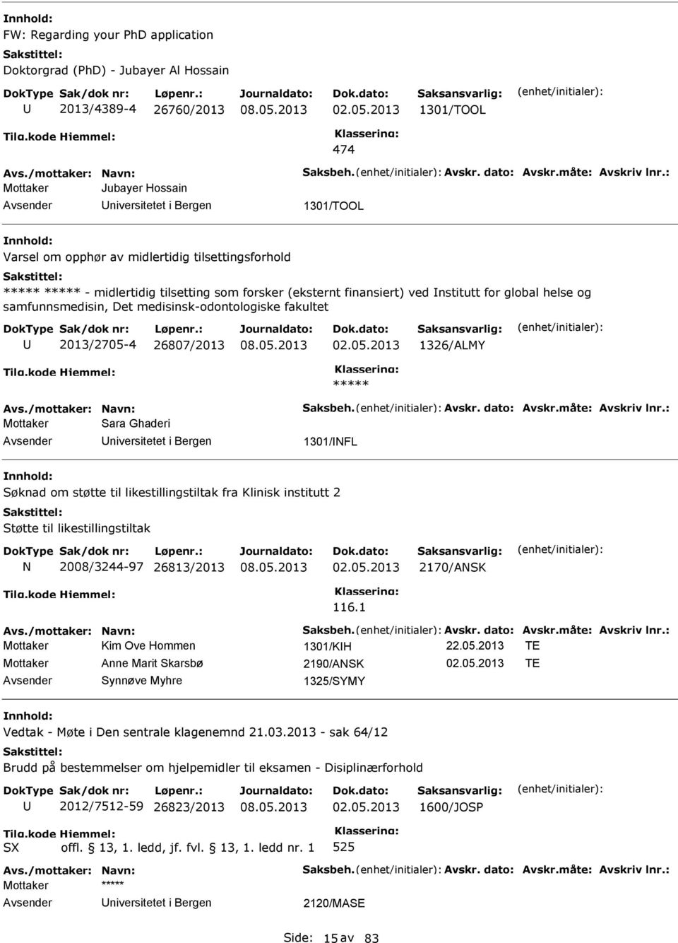 og samfunnsmedisin, Det medisinsk-odontologiske fakultet 2013/2705-4 26807/2013 02.05.2013 1326/ALMY Avs./mottaker: avn: Saksbeh. Avskr. dato: Avskr.måte: Avskriv lnr.