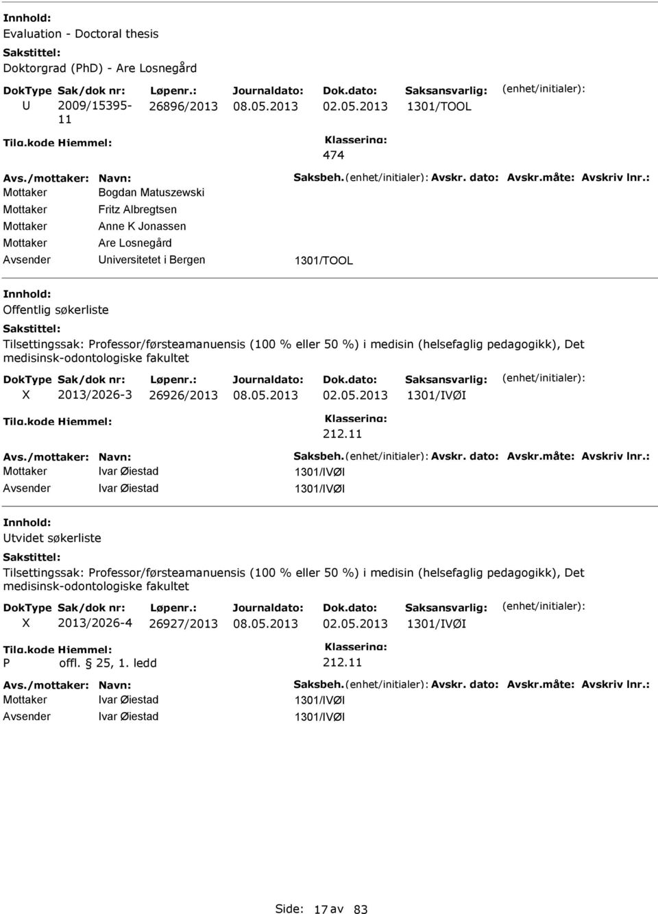 (100 % eller 50 %) i medisin (helsefaglig pedagogikk), Det medisinsk-odontologiske fakultet 2013/2026-3 26926/2013 02.05.2013 1301/VØ 212.11 Avs./mottaker: avn: Saksbeh. Avskr. dato: Avskr.