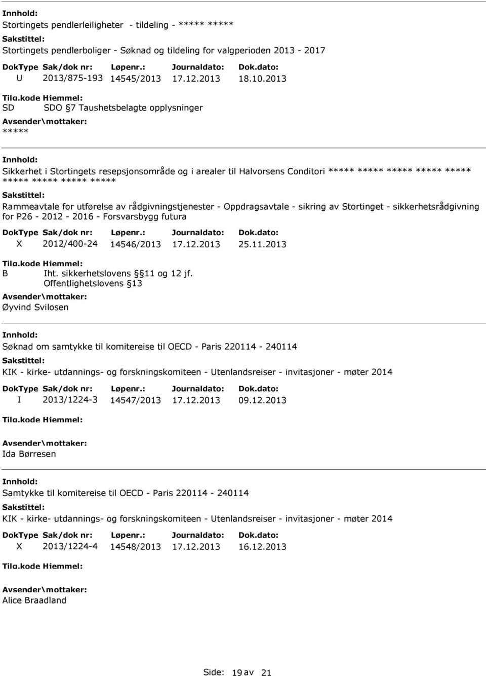 utførelse av rådgivningstjenester - Oppdragsavtale - sikring av Stortinget - sikkerhetsrådgivning for P26-2012 - 2016 - Forsvarsbygg futura 2012/400-24 14546/2013 25.11.2013 B ht.