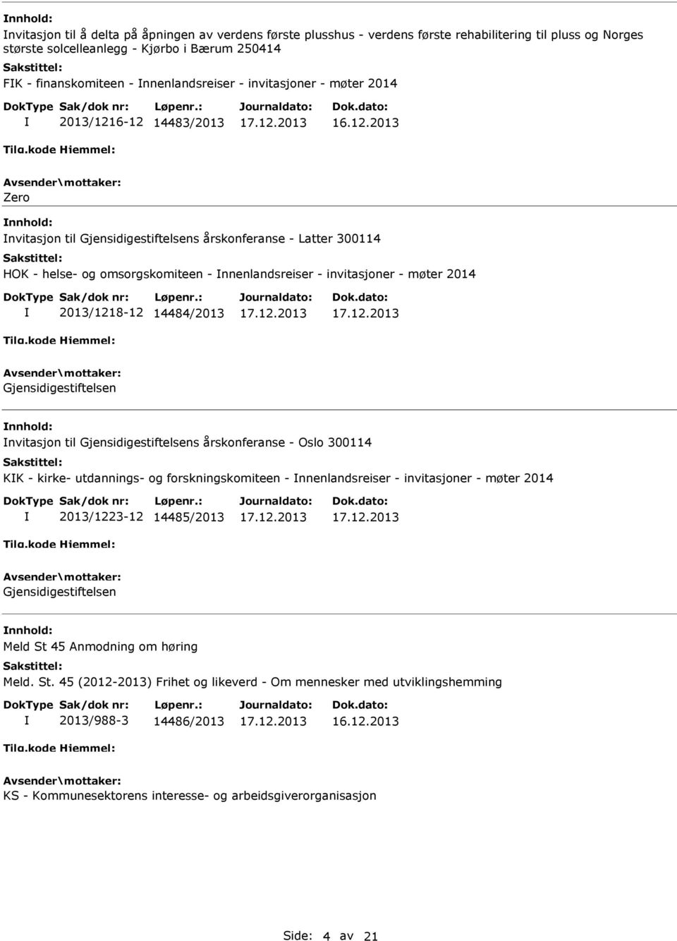 2013/1218-12 14484/2013 Gjensidigestiftelsen nvitasjon til Gjensidigestiftelsens årskonferanse - Oslo 300114 KK - kirke- utdannings- og forskningskomiteen - nnenlandsreiser - invitasjoner - møter