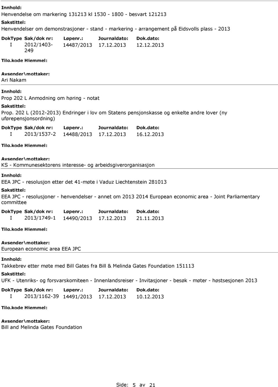 202 L (2012-2013) Endringer i lov om Statens pensjonskasse og enkelte andre lover (ny uførepensjonsordning) 2013/1537-2 14488/2013 KS - Kommunesektorens interesse- og arbeidsgiverorganisasjon EEA JPC