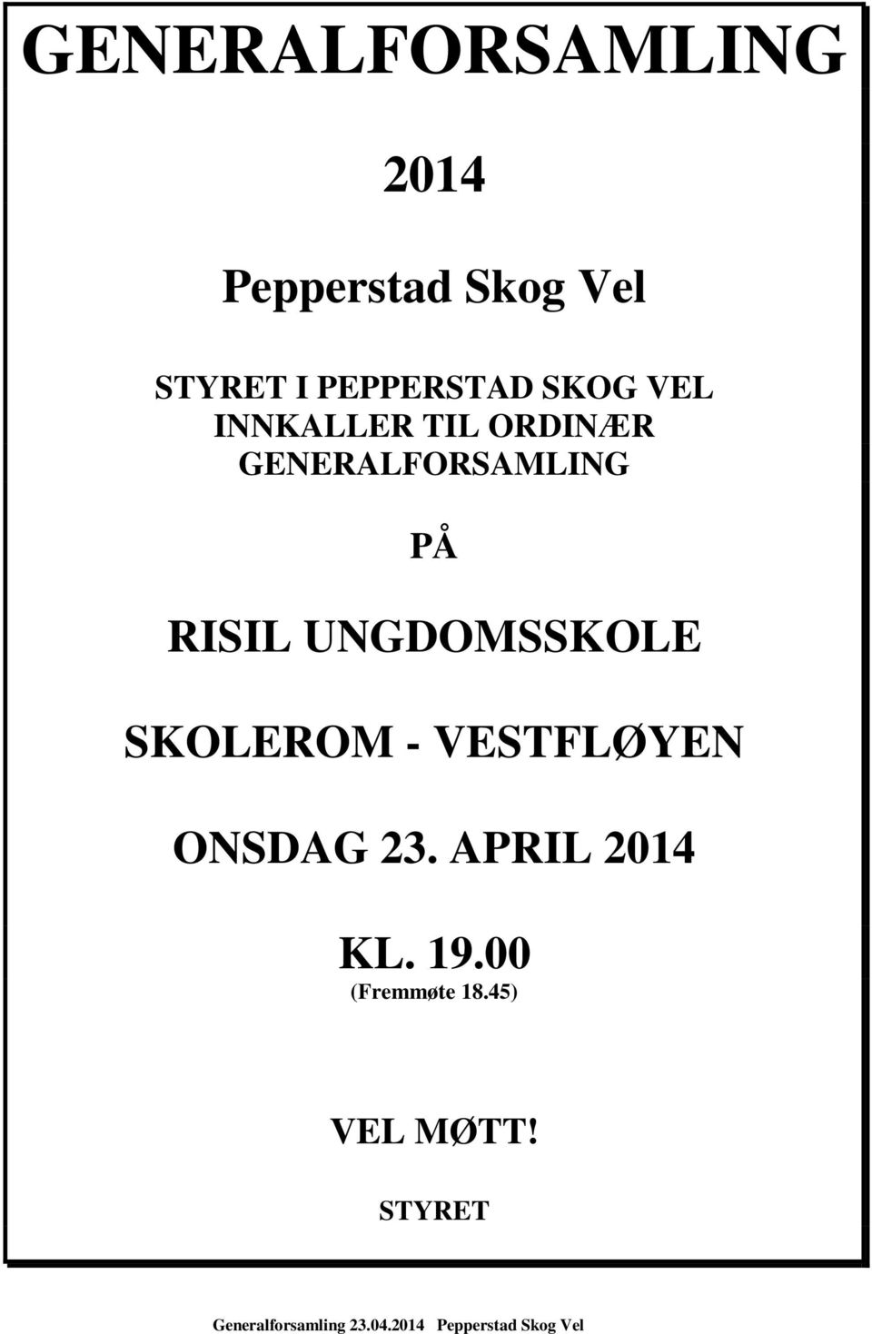 SKOLEROM - VESTFLØYEN ONSDAG 23. APRIL 2014 KL. 19.00 (Fremmøte 18.