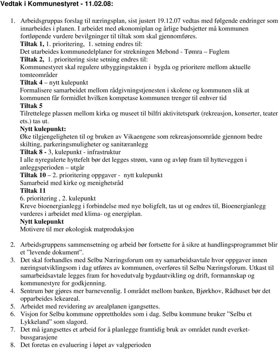 setning endres til: Det utarbeides kommunedelplaner for strekningen Mebond - Tømra Fuglem Tiltak 2,.