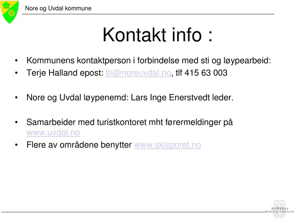 no, tlf 415 63 003 Nore og Uvdal løypenemd: Lars Inge Enerstvedt leder.