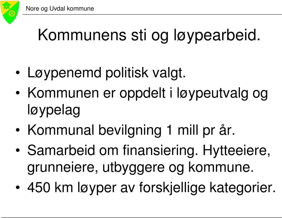 Kommunen er oppdelt i løypeutvalg og løypelag Kommunal bevilgning 1