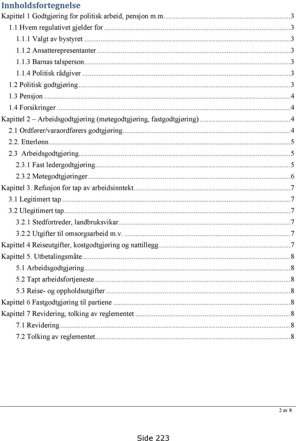 1 Ordfører/varaordførers godtgjøring...4 2.2. Etterlønn...5 2.3 Arbeidsgodtgjøring...5 2.3.1 Fast ledergodtgjøring...5 2.3.2 Møtegodtgjøringer...6 Kapittel 3. Refusjon for tap av arbeidsinntekt...7 3.