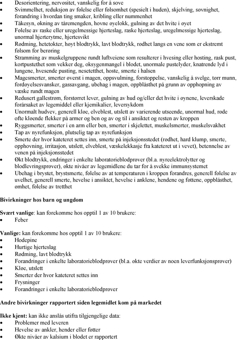 hjertesvikt Rødming, hetetokter, høyt blodtrykk, lavt blodtrykk, rødhet langs en vene som er ekstremt følsom for berøring Stramming av muskelgruppene rundt luftveiene som resulterer i hvesing eller