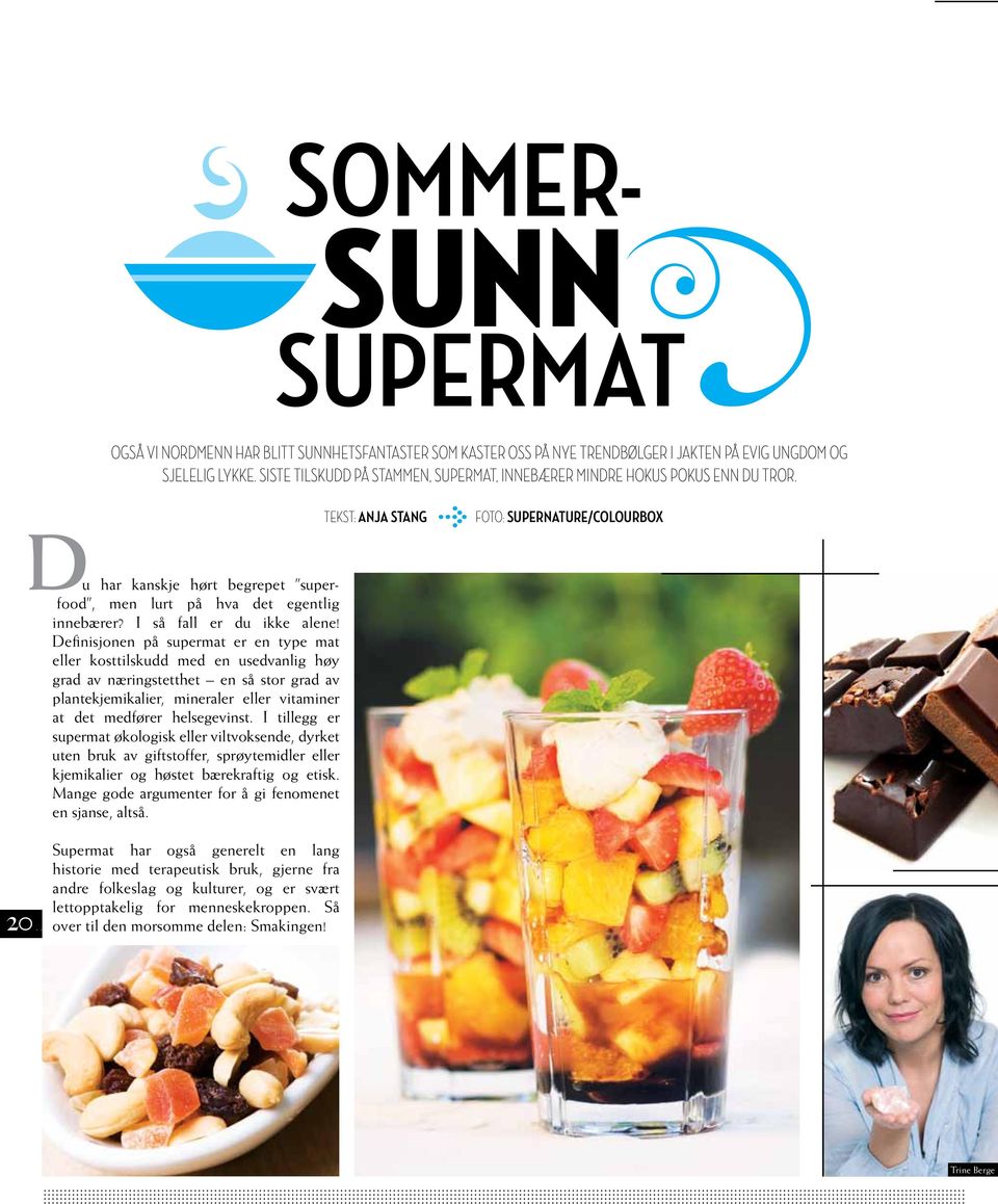 TEKST: ANJA STANG FOTO: SUPERNATURE/COLOURBOX u har kanskje hørt begrepet superfood, men lurt på hva det egentlig innebærer? I så fall er du ikke alene!