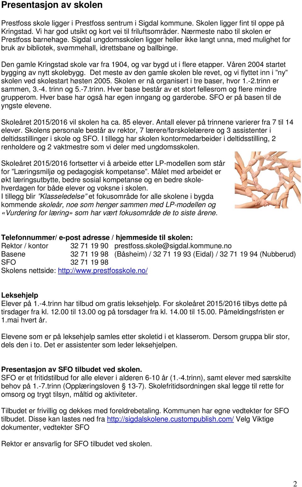 Den gamle Kringstad skole var fra 1904, og var bygd ut i flere etapper. Våren 2004 startet bygging av nytt skolebygg.