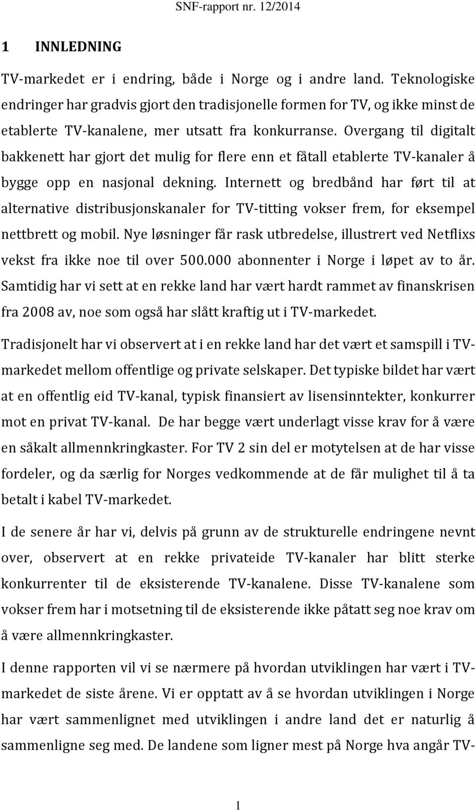 Overgang til digitalt bakkenett har gjort det mulig for flere enn et fåtall etablerte TV-kanaler å bygge opp en nasjonal dekning.