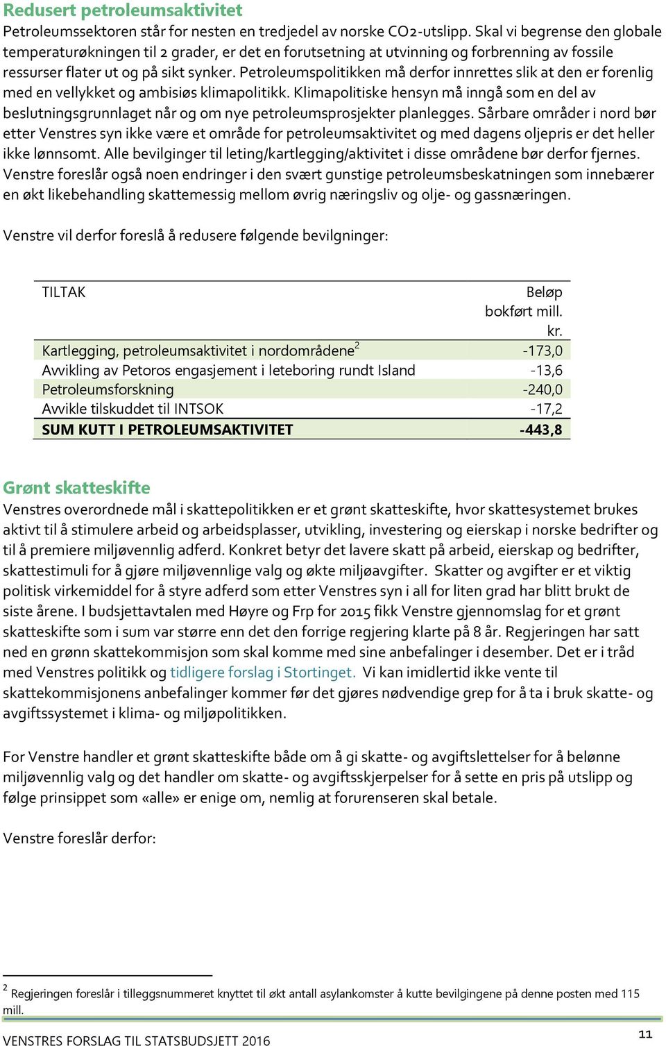 Petroleumspolitikken må derfor innrettes slik at den er forenlig med en vellykket og ambisiøs klimapolitikk.