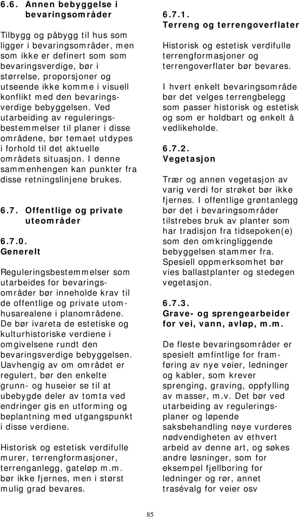 I denne sammenhengen kan punkter fra disse retningslinjene brukes. 6.7. Offentlige og private uteområder 6.7.0.