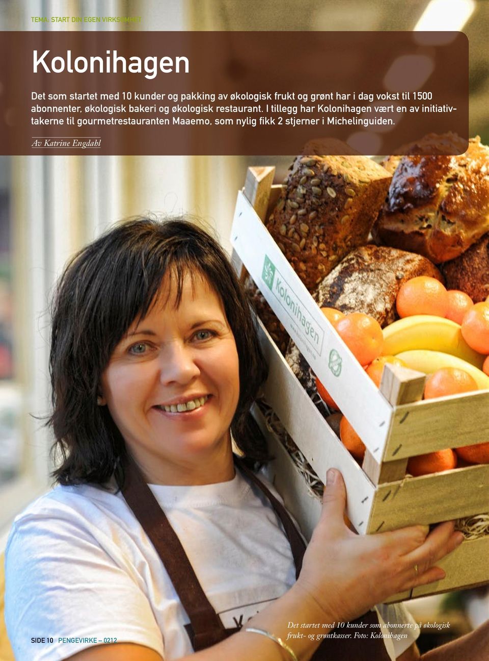 I tillegg har Kolonihagen vært en av initiativtakerne til gourmetrestauranten Maaemo, som nylig fikk 2 stjerner i