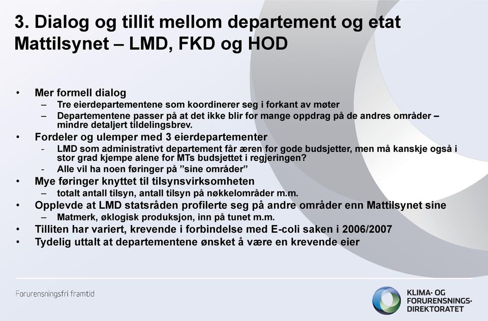 Fordeler og ulemper med 3 eierdepartementer - LMD som administrativt departement får æren for gode budsjetter, men må kanskje også i stor grad kjempe alene for MTs budsjettet i regjeringen?