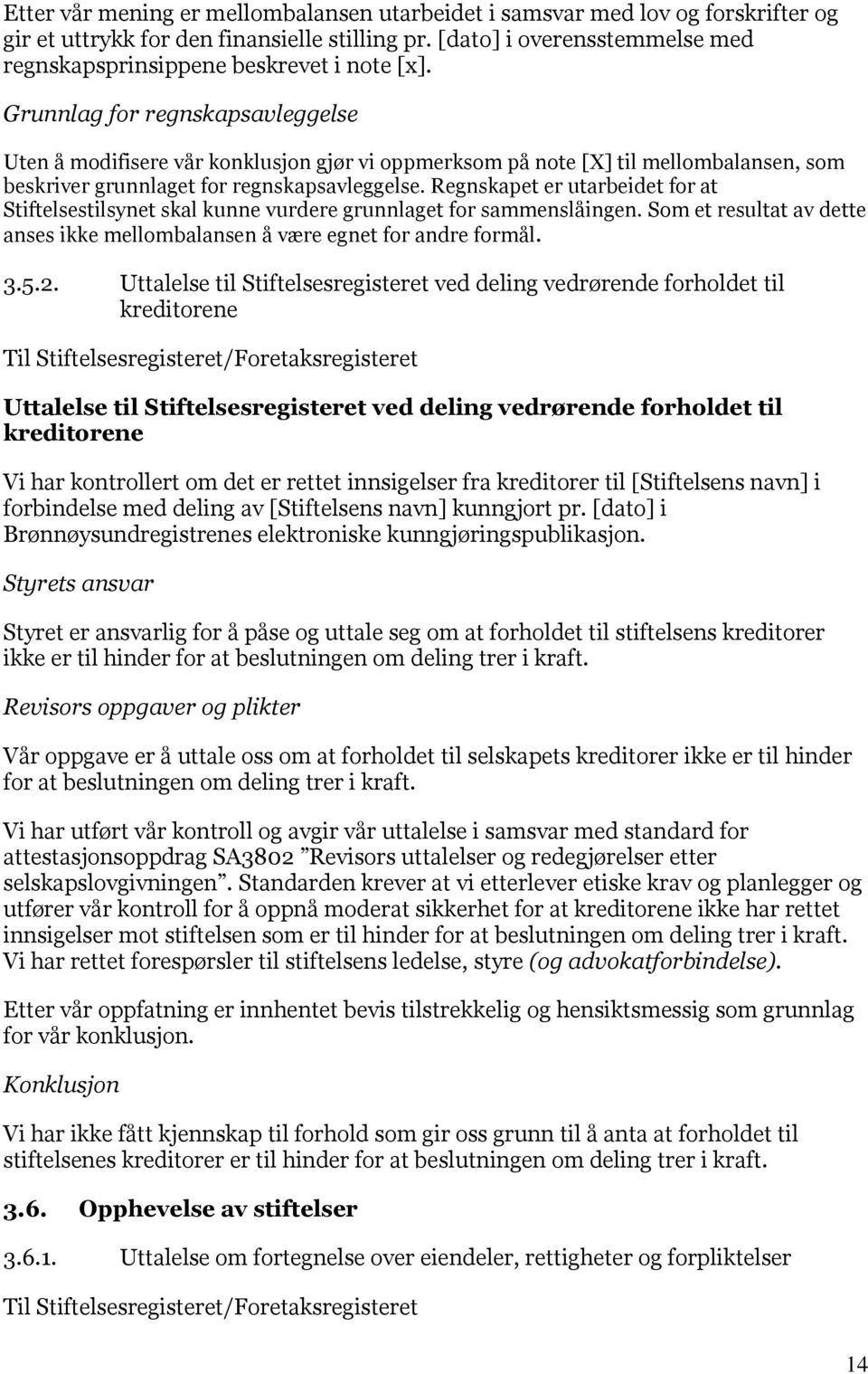 Grunnlag for regnskapsavleggelse Uten å modifisere vår konklusjon gjør vi oppmerksom på note [X] til mellombalansen, som beskriver grunnlaget for regnskapsavleggelse.