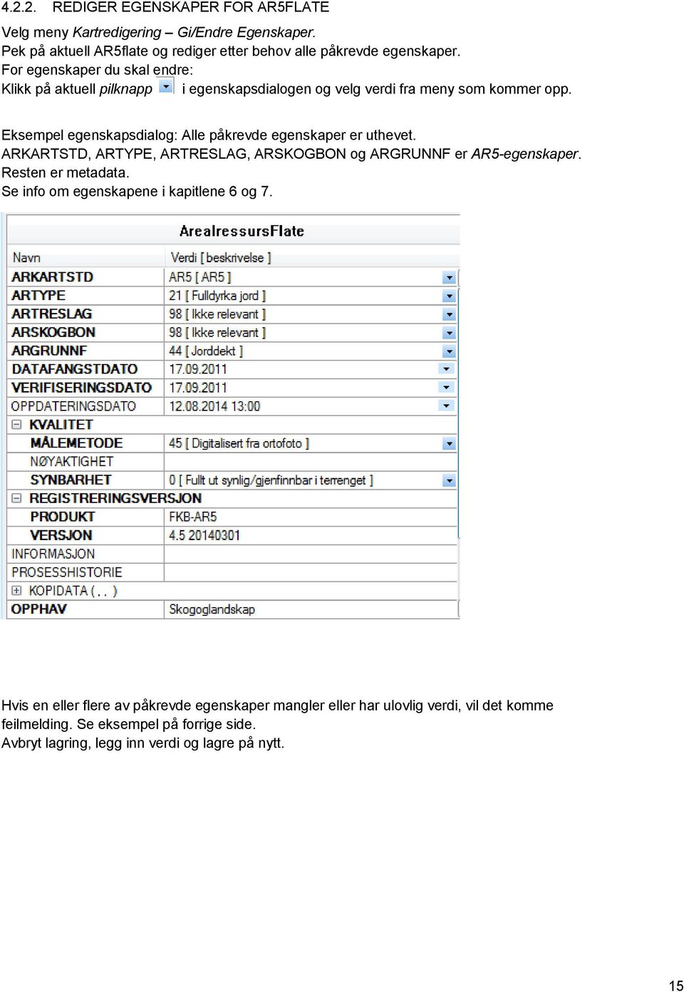 Eksempel egenskapsdialog: Alle påkrevde egenskaper er uthevet. ARKARTSTD, ARTYPE, ARTRESLAG, ARSKOGBON og ARGRUNNF er AR5-egenskaper. Resten er metadata.