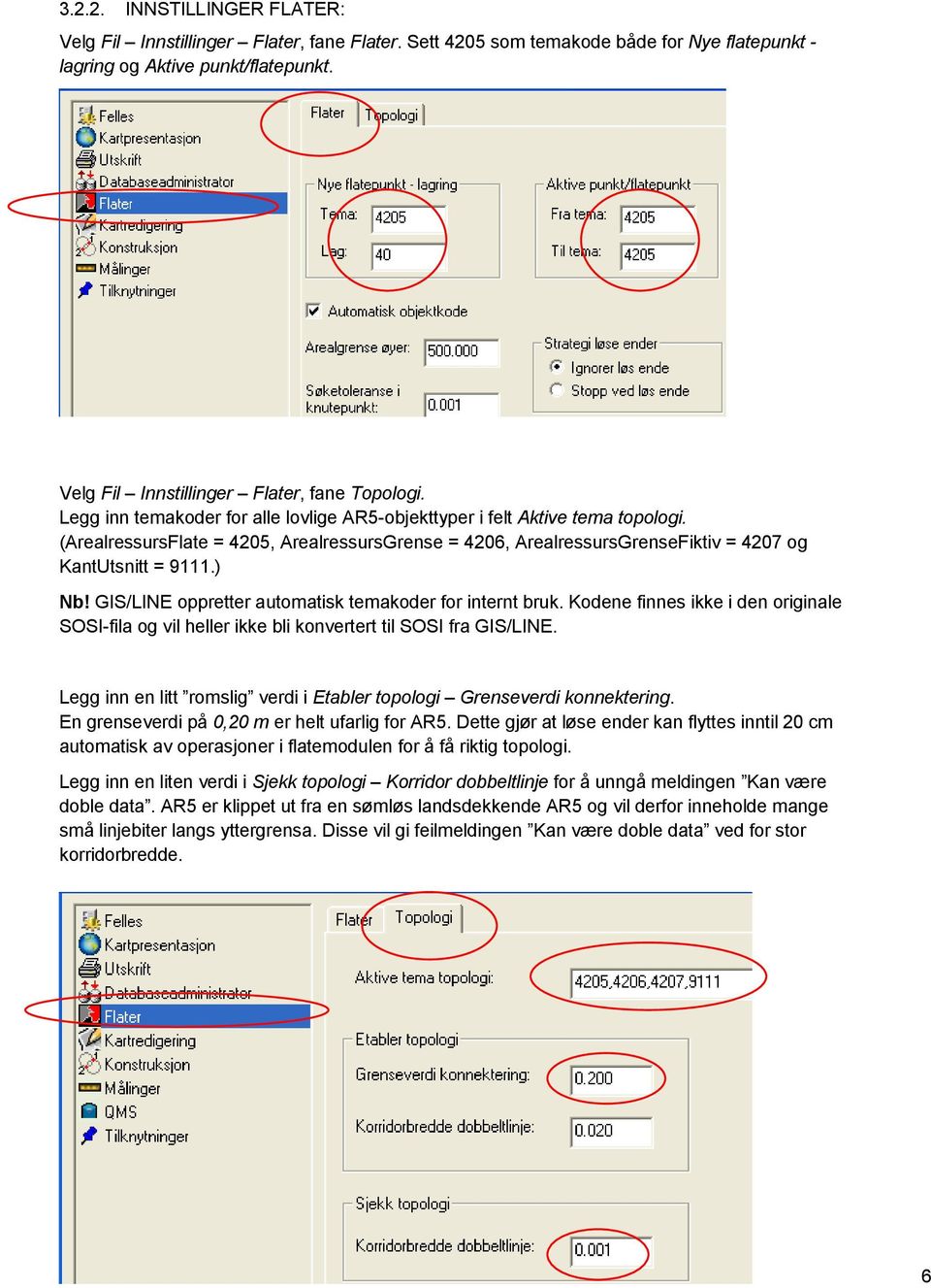 (ArealressursFlate = 4205, ArealressursGrense = 4206, ArealressursGrenseFiktiv = 4207 og KantUtsnitt = 9111.) Nb! GIS/LINE oppretter automatisk temakoder for internt bruk.