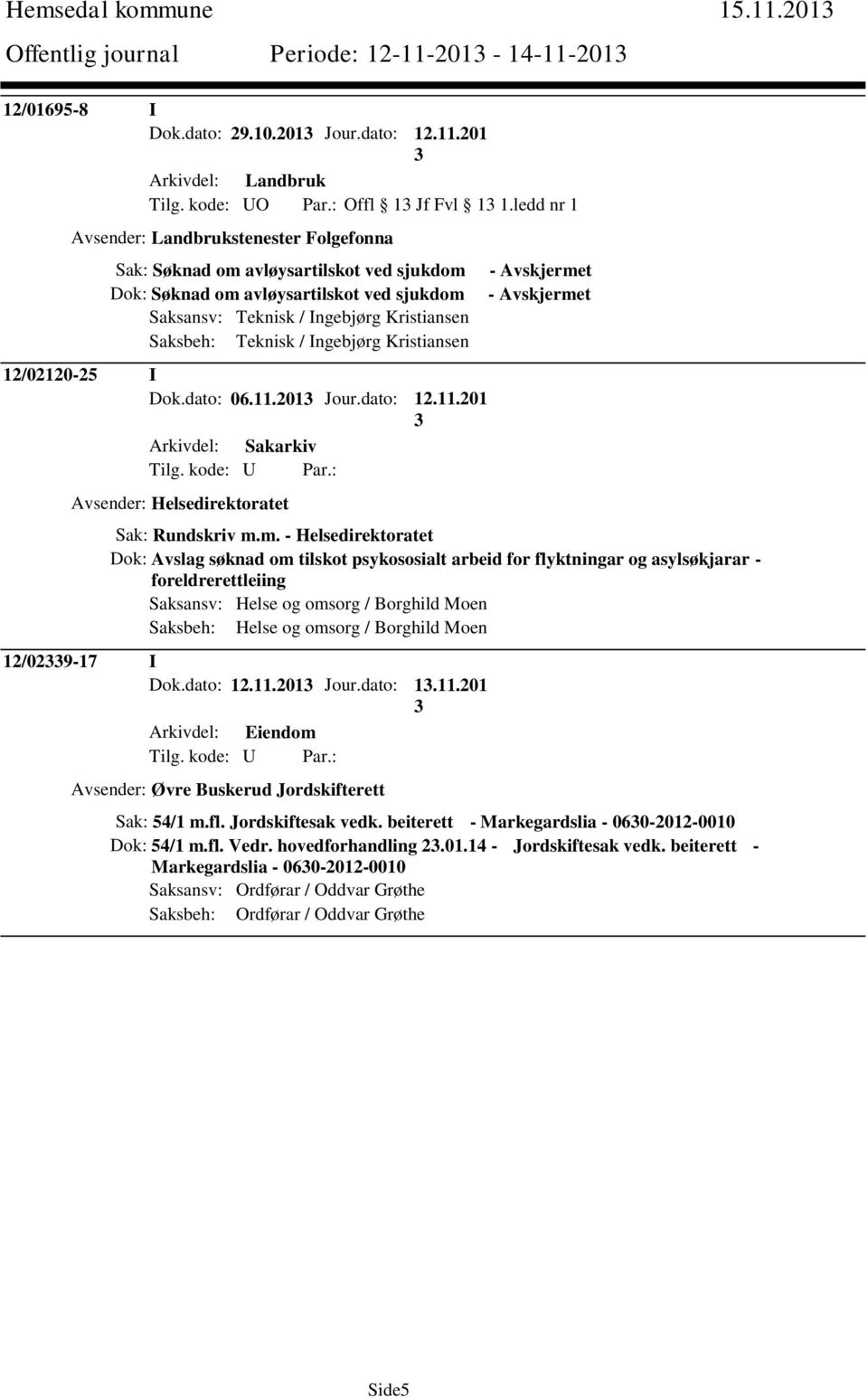 Ingebjørg Kristiansen 12/02120-25 I Dok.dato: 06.11.201 Jour.dato: 12.11.201 Avsender: Helsedirektoratet - Avskjerme