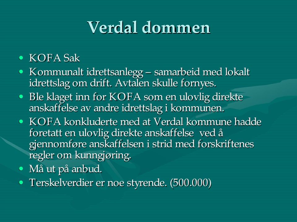 Ble klaget inn for KOFA som en ulovlig direkte anskaffelse av andre idrettslag i kommunen.