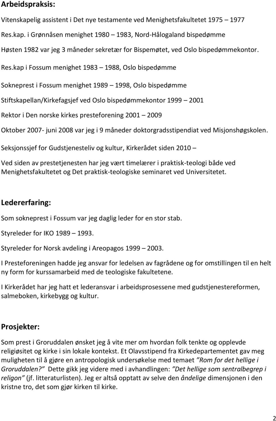 presteforening 2001 2009 Oktober 2007- juni 2008 var jeg i 9 måneder doktorgradsstipendiat ved Misjonshøgskolen.