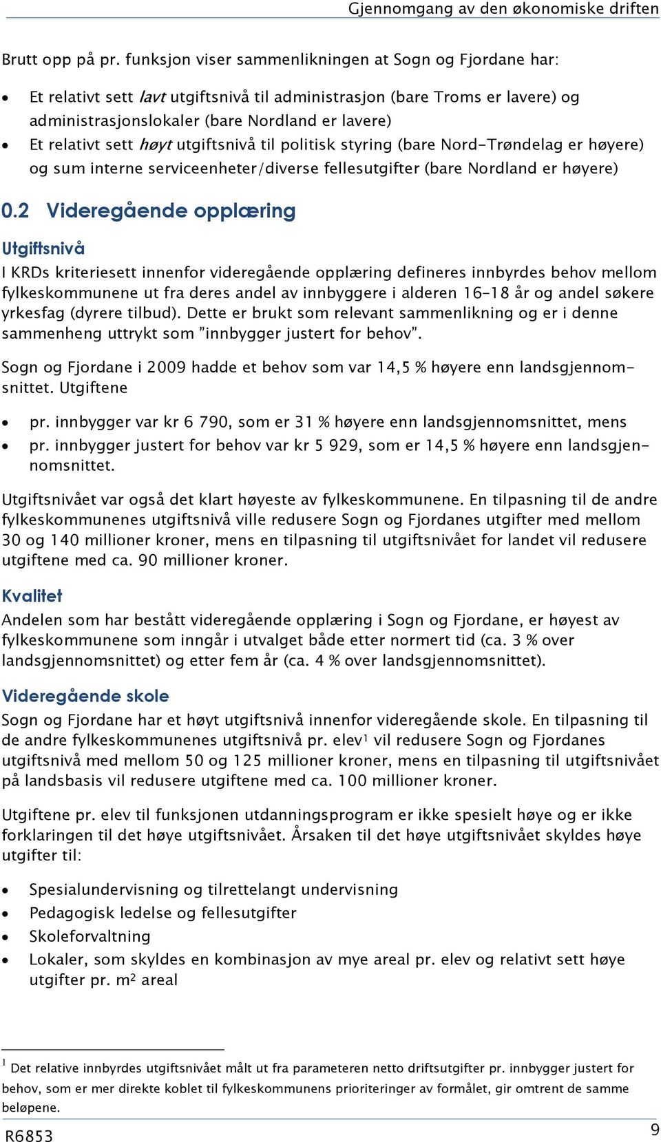 sett høyt utgiftsnivå til politisk styring (bare Nord-Trøndelag er høyere) og sum interne serviceenheter/diverse fellesutgifter (bare Nordland er høyere).