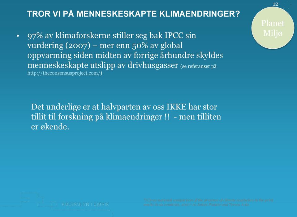 skyldes menneskeskapte utslipp av drivhusgasser (se referanser på http://theconsensusproject.