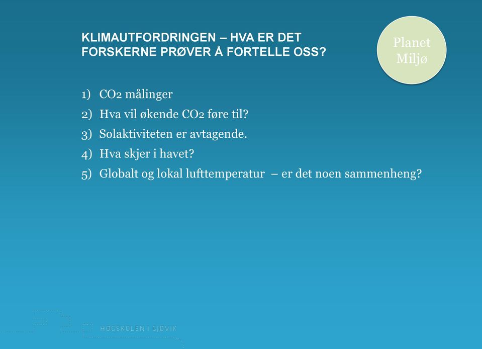 føre til? 3) Solaktiviteten er avtagende.