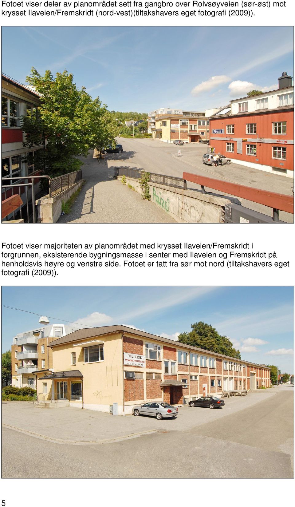 Fotoet viser majoriteten av planområdet med krysset Ilaveien/Fremskridt i forgrunnen, eksisterende