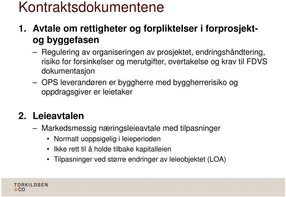 endringshåndtering, risiko for forsinkelser og merutgifter, overtakelse og krav til FDVS dokumentasjon OPS leverandøren er