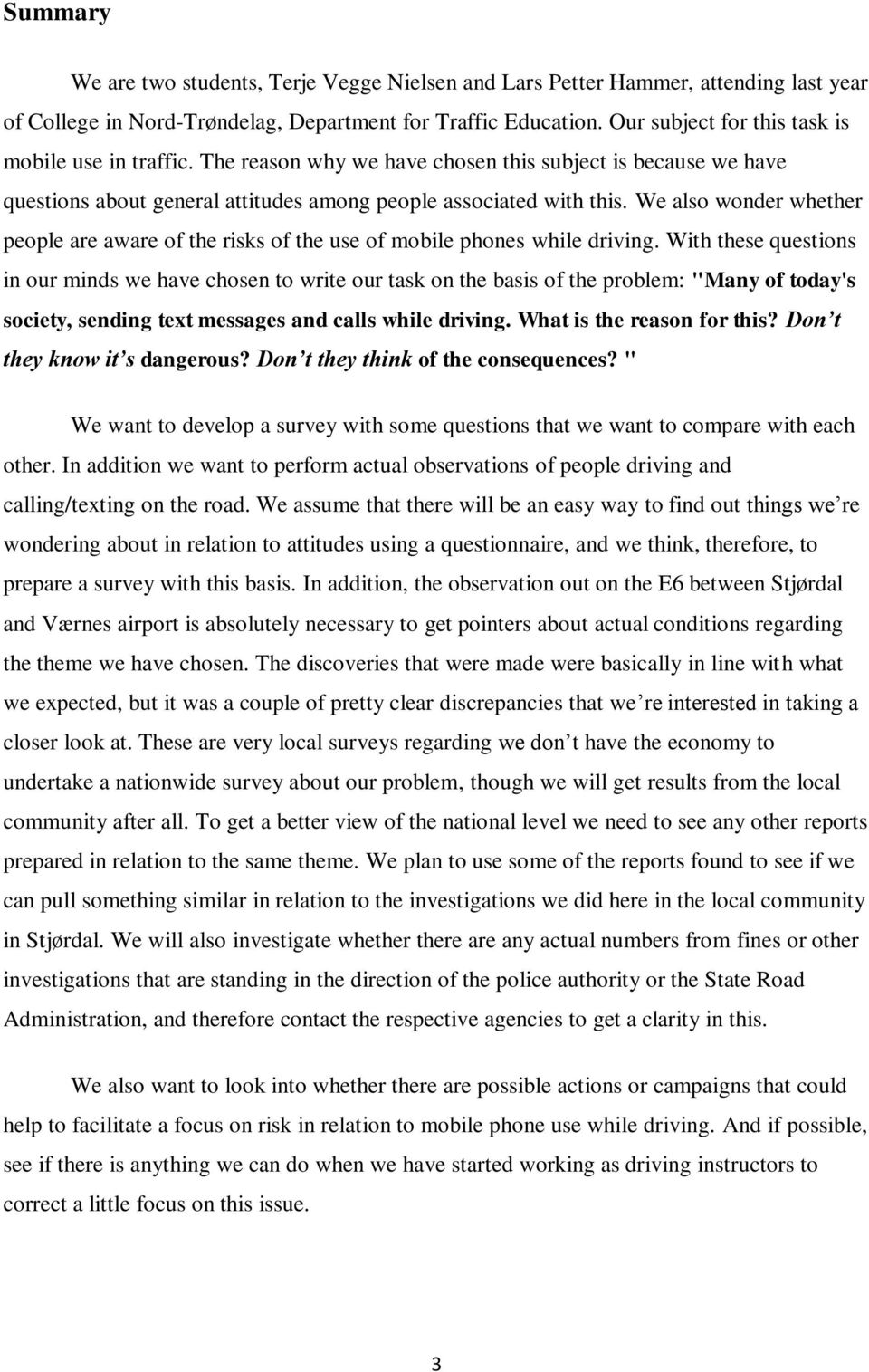 We also wonder whether people are aware of the risks of the use of mobile phones while driving.