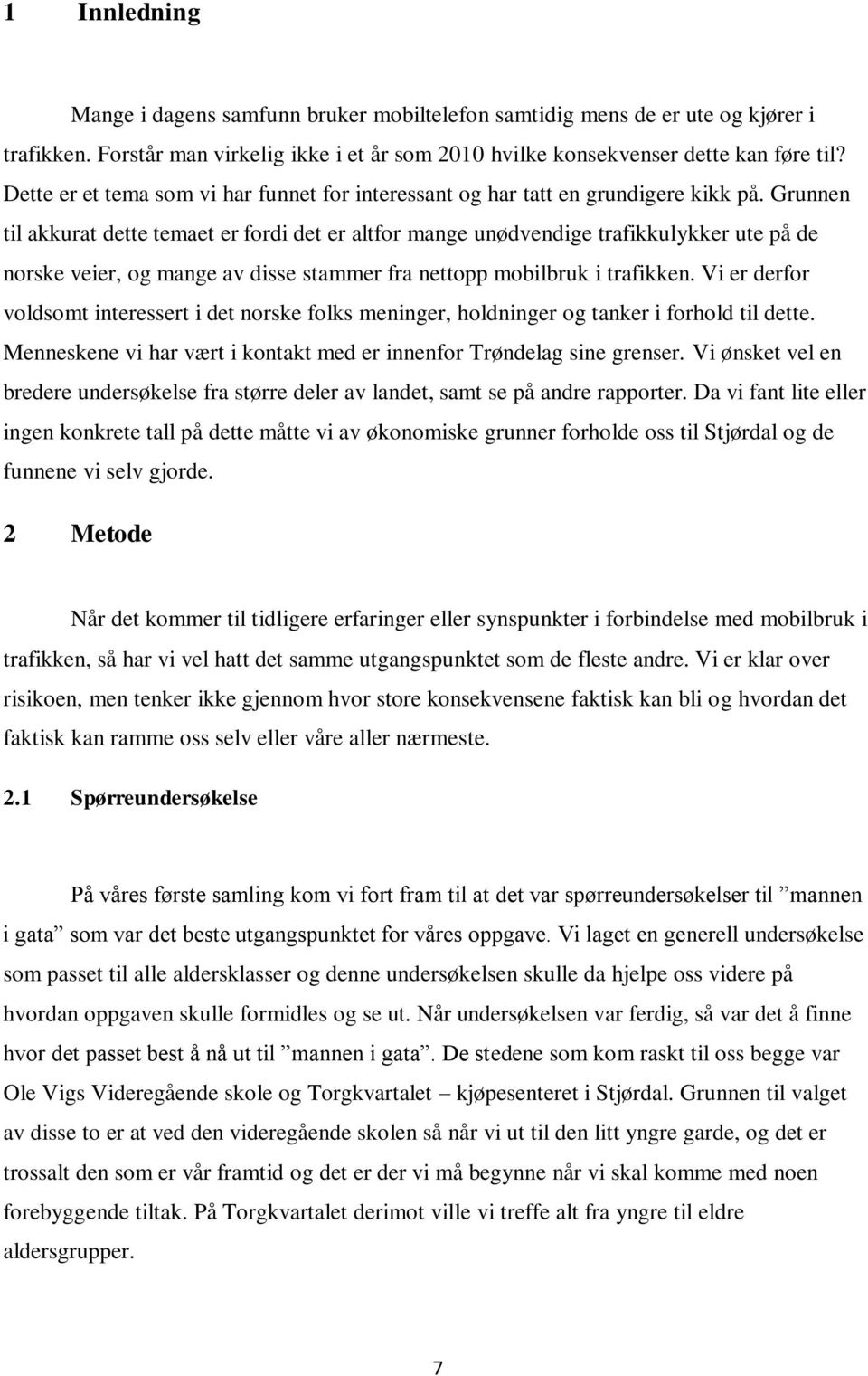 Grunnen til akkurat dette temaet er fordi det er altfor mange unødvendige trafikkulykker ute på de norske veier, og mange av disse stammer fra nettopp mobilbruk i trafikken.