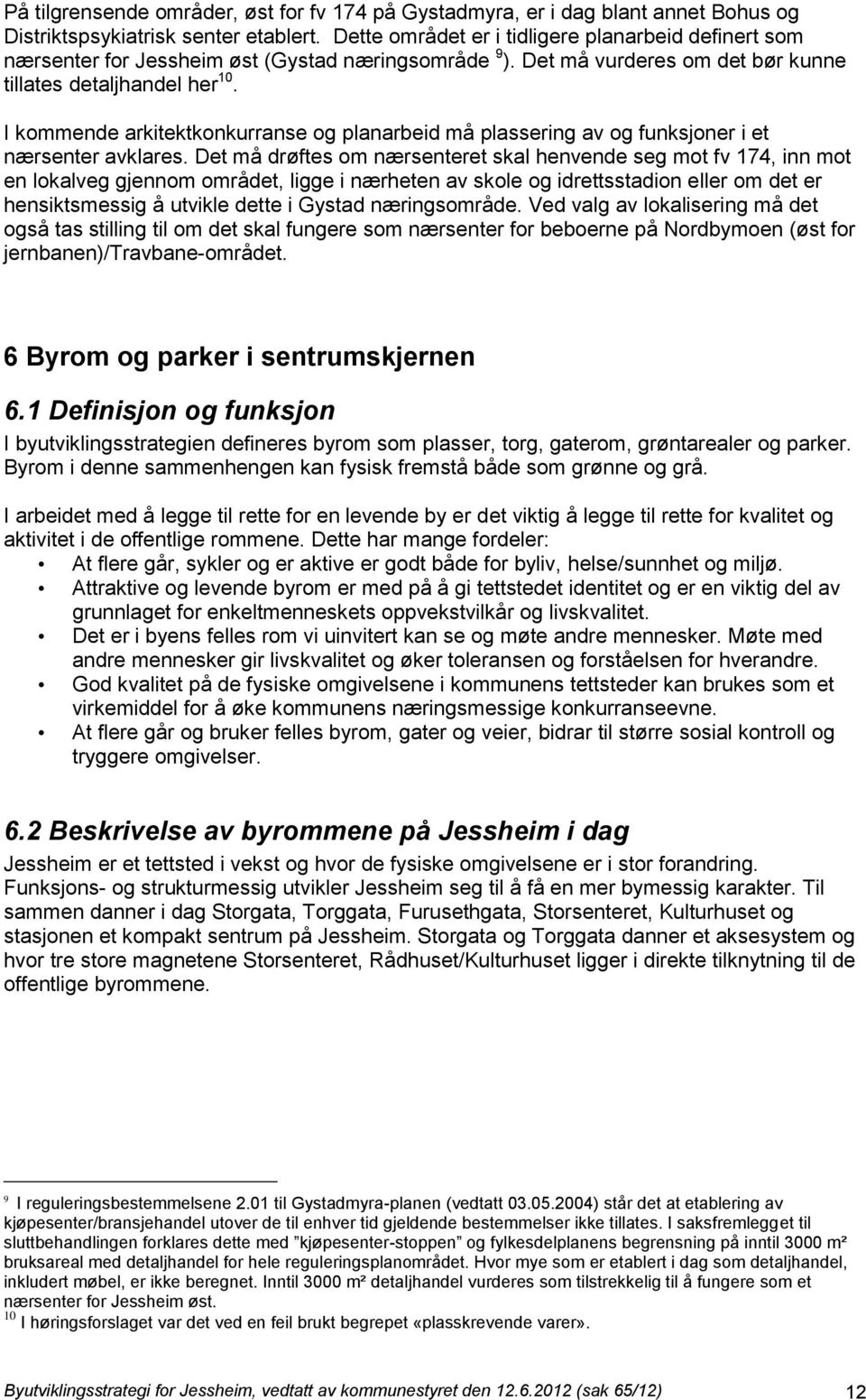 I kommende arkitektkonkurranse og planarbeid må plassering av og funksjoner i et nærsenter avklares.