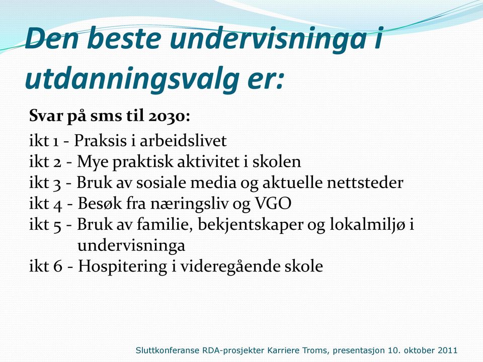 media og aktuelle nettsteder ikt 4 - Besøk fra næringsliv og VGO ikt 5 - Bruk av