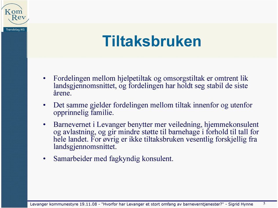 Barnevernet i Levanger benytter mer veiledning, hjemmekonsulent og avlastning, og gir mindre støtte til barnehage i forhold