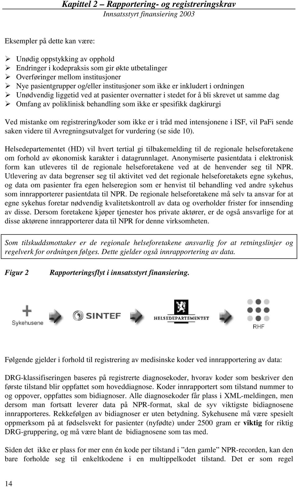 ikke er spesifikk dagkirurgi Ved mistanke om registrering/koder som ikke er i tråd med intensjonene i ISF, vil PaFi sende saken videre til Avregningsutvalget for vurdering (se side 10).