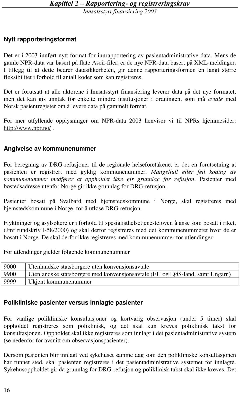 I tillegg til at dette bedrer datasikkerheten, gir denne rapporteringsformen en langt større fleksibilitet i forhold til antall koder som kan registreres.