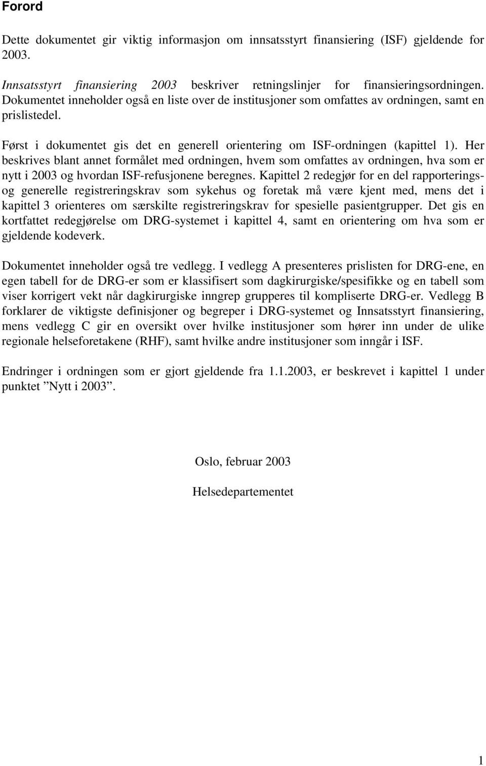 Her beskrives blant annet formålet med ordningen, hvem som omfattes av ordningen, hva som er nytt i 2003 og hvordan ISF-ene beregnes.