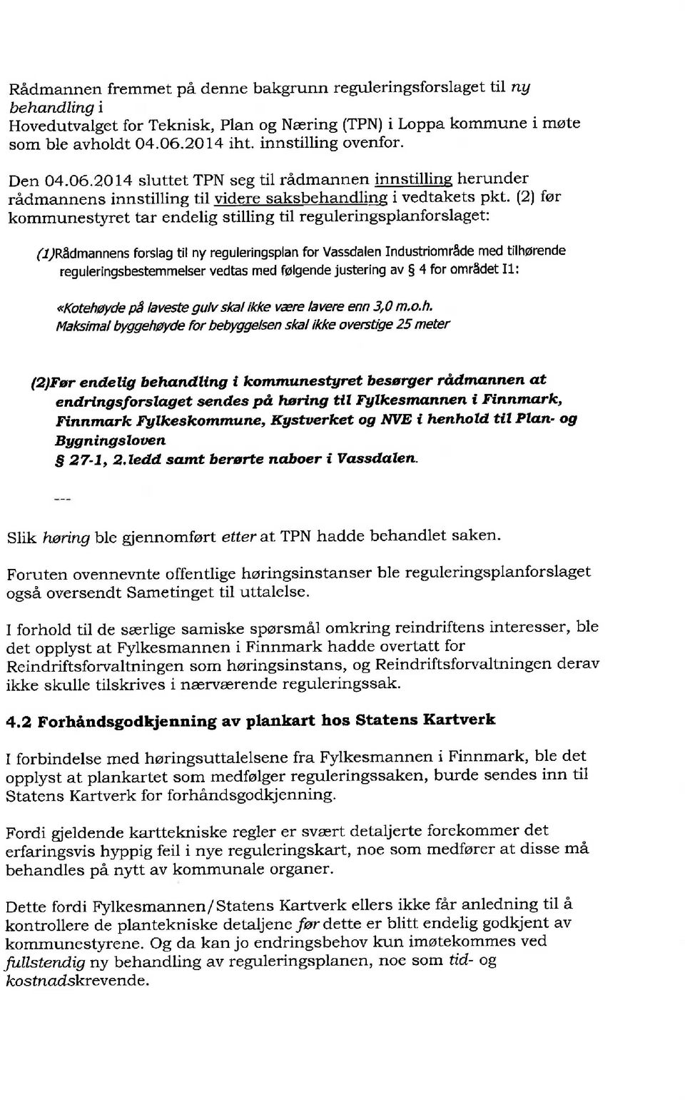 Ql før kommunestyret tar endelig stilling til reguleringsplanforslaget: (frådmannens forslag til ny reguleringsplan for Vassdalen Industriområde med tilhørende reguleringsbestemmelser vedtas med