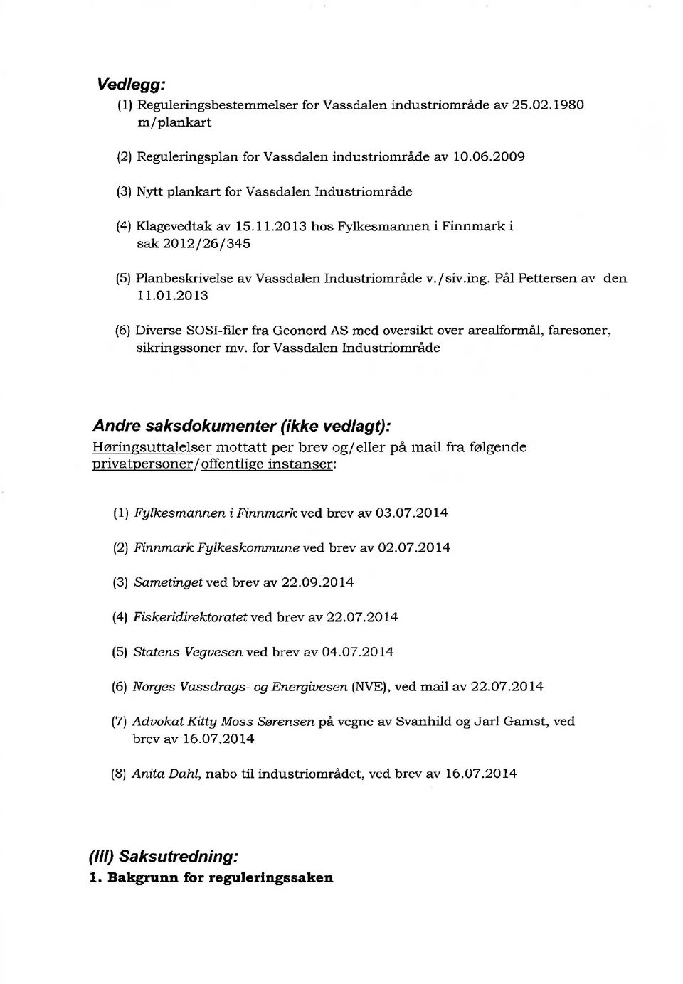 Pål Pettersen av den 11.01.20t3 (6) Diverse SOSI-frler fra Geonord AS med oversikt over arealformåi, faresoner, sikringssoner mv.