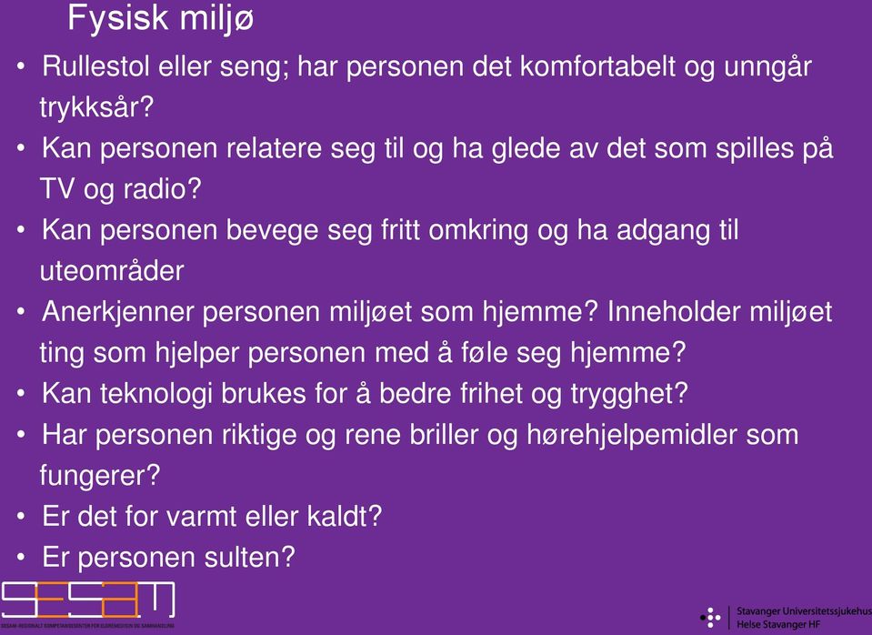 Kan personen bevege seg fritt omkring og ha adgang til uteområder Anerkjenner personen miljøet som hjemme?