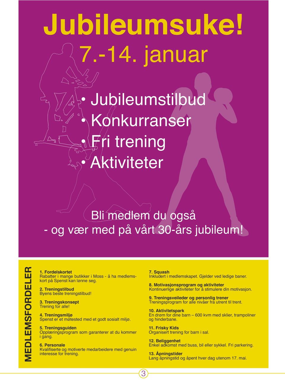 Treningsguiden Opplæringsprogram som garanterer at du kommer i gang. 6. Personale interesse for trening. 7. Squash 8.