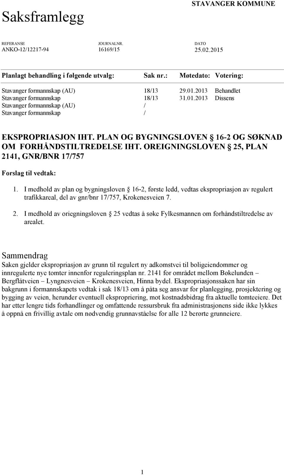 PLAN OG BYGNINGSLOVEN 16-2 OG SØKNAD OM FORHÅNDSTILTREDELSE IHT. OREIGNINGSLOVEN 25, PLAN 2141, GNR/BNR 17/757 Forslag til vedtak: 1.